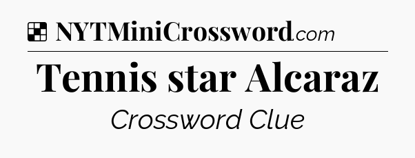 Solution: Tennis star Alcaraz - NYT Crossword
