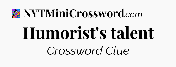 Humorist's talent Crossword Clue