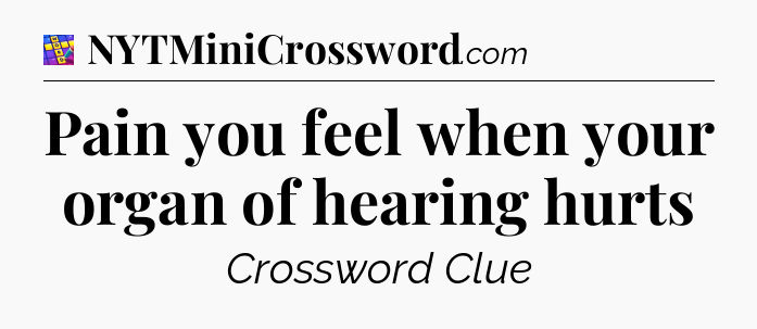 Pain you feel when your organ of hearing hurts Codycross