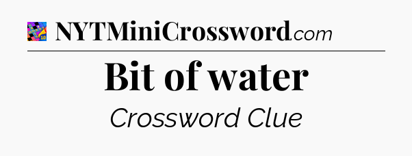 Bit of water Crossword Clue