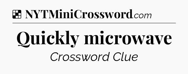 Solution: Quickly microwave - NYT Crossword