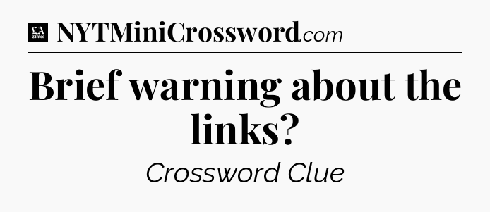 Brief warning about the links - LA Times Crossword