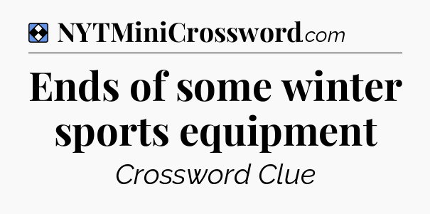 Solution: Ends of some winter sports equipment - NYT Mini Crossword