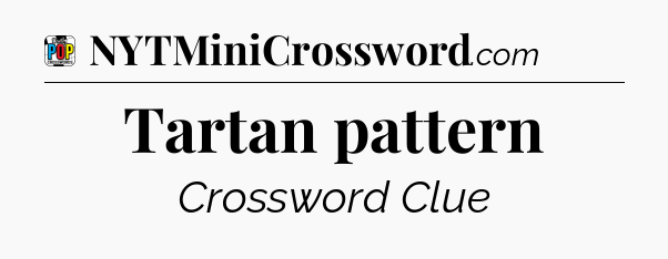 Tartan pattern Crossword Clue