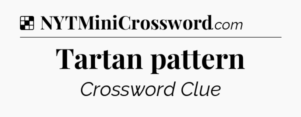 Solution: Tartan pattern - NYT Crossword