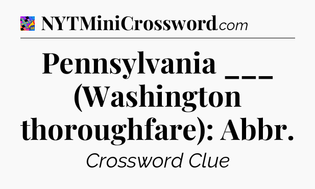 Pennsylvania ___ (Washington thoroughfare): Abbr Crossword Clue
