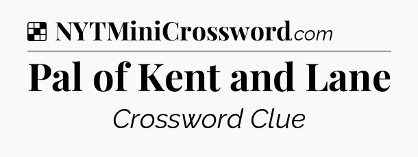 Solution: Pal of Kent and Lane - NYT Crossword