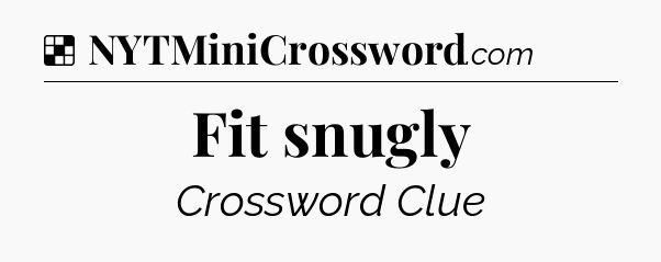 Solution: Fit snugly - NYT Crossword