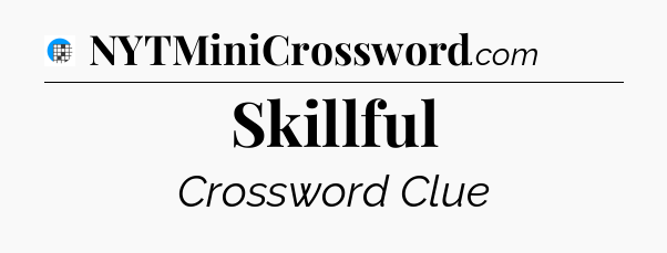 Skillful Crossword Clue