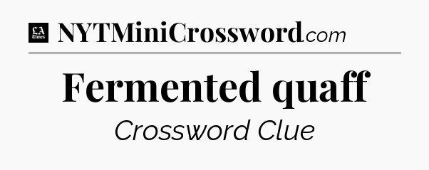 Fermented quaff - LA Times Crossword