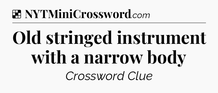 Solution: Old stringed instrument with a narrow body - NYT Crossword