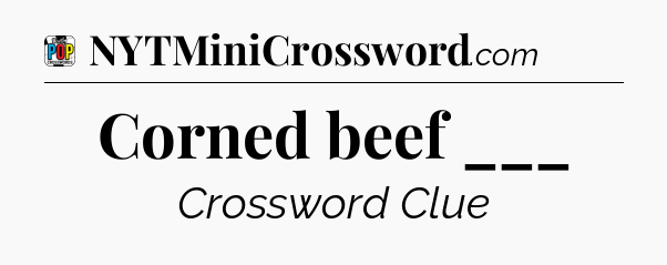Corned beef ___ Crossword Clue
