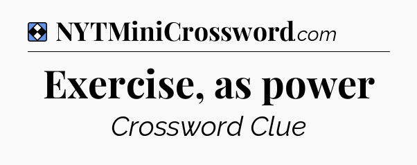 Solution: Exercise, as power - NYT Mini Crossword