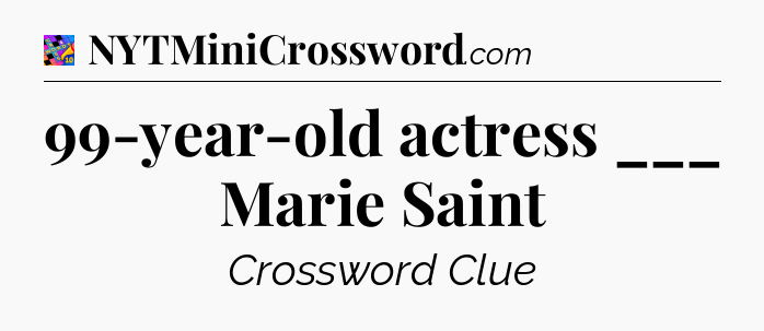 99-year-old actress ___ Marie Saint Crossword Clue