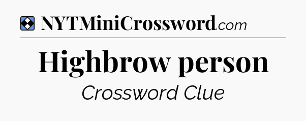 Solution: Highbrow person - NYT Mini Crossword