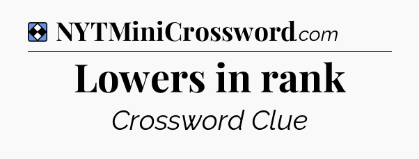 Solution: Lowers in rank - NYT Mini Crossword