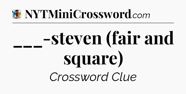 ___-steven (fair and square) Crossword Clue