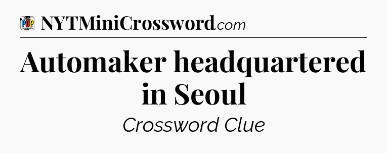 Automaker headquartered in Seoul Crossword Clue