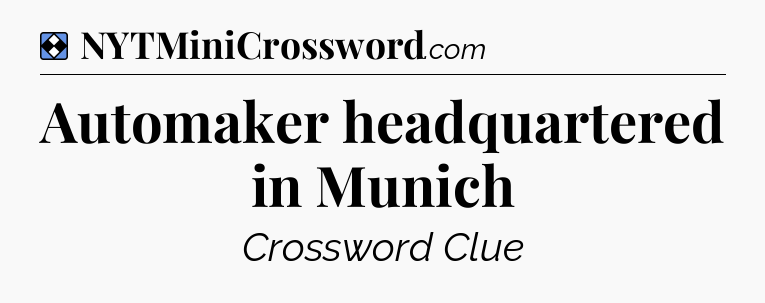 Solution: Automaker headquartered in Munich - NYT Mini Crossword