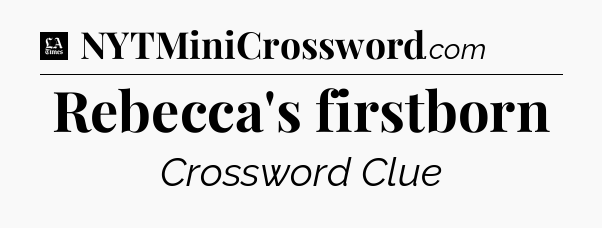 Rebecca's firstborn - LA Times Crossword
