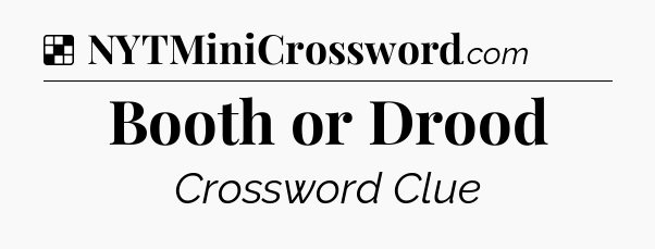 Solution: Booth or Drood - NYT Crossword