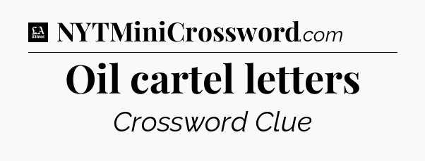 Oil cartel letters - LA Times Crossword