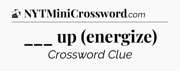 ___ up (energize) - Daily Themed Classic Crossword