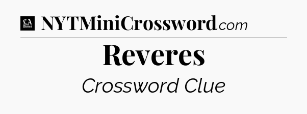 Reveres - LA Times Crossword