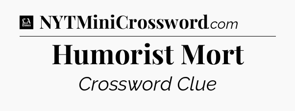 Humorist Mort - LA Times Crossword