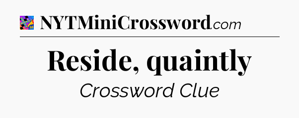 Reside, quaintly Crossword Clue