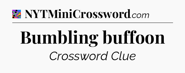 Bumbling buffoon Crossword Clue