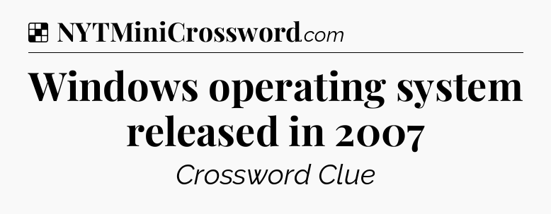 Solution: Windows operating system released in 2007 - NYT Crossword