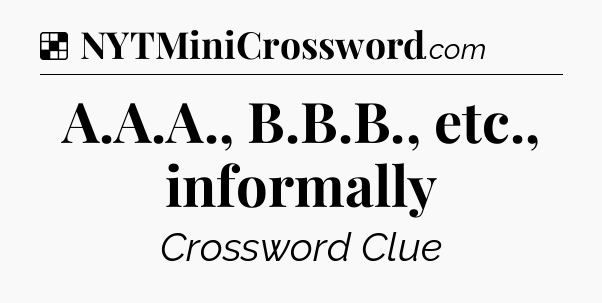 Solution: A.A.A., B.B.B., etc., informally - NYT Crossword