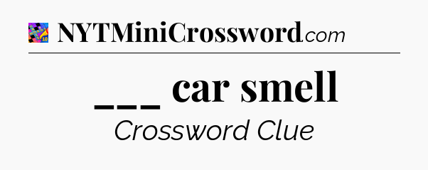___ car smell Crossword Clue