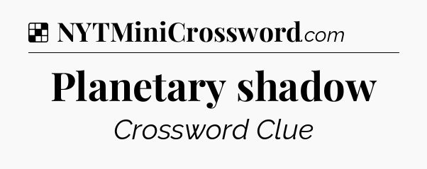 Solution: Planetary shadow - NYT Crossword