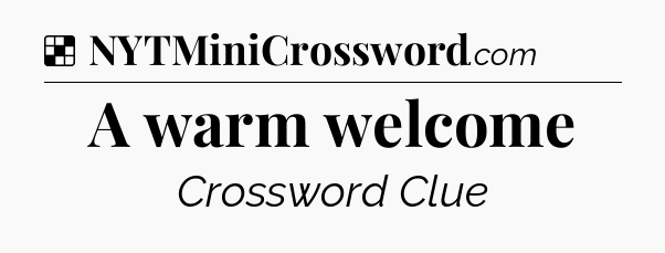 Solution: A warm welcome - NYT Crossword