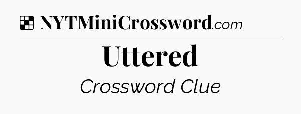 Solution: Uttered - NYT Crossword