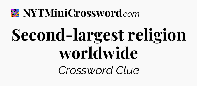 Second-largest religion worldwide Crossword Clue