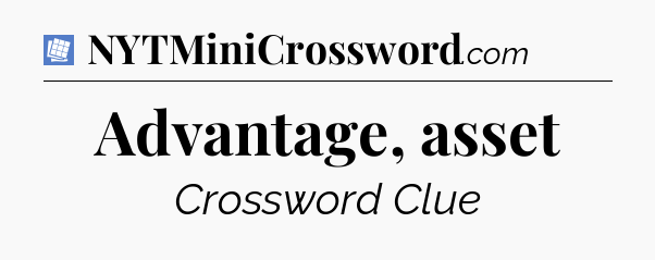 Advantage, asset Puzzle Page Crossword Clue