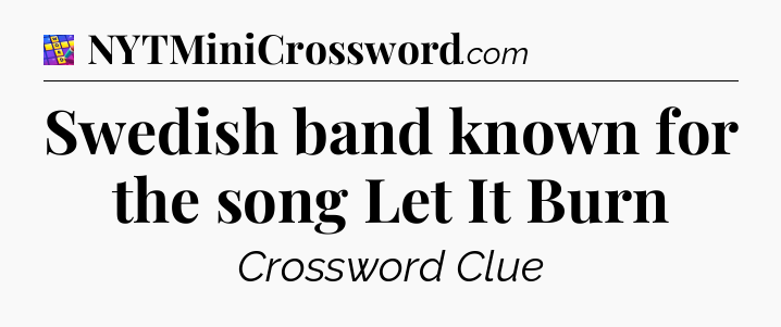 Swedish band known for the song Let It Burn Codycross