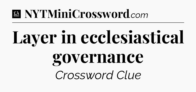 Layer in ecclesiastical governance - LA Times Crossword