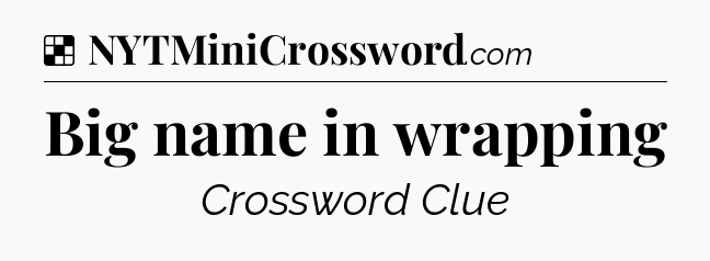 Solution: Big name in wrapping - NYT Crossword