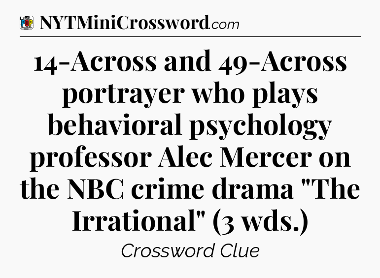 14-Across and 49-Across portrayer who plays behavioral psychology professor Alec Mercer on the NBC crime drama 