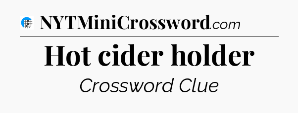 Hot cider holder Crossword Clue