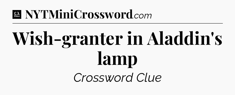 Wish-granter in Aladdin's lamp - LA Times Crossword