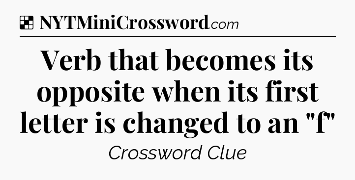 Solution: Verb that becomes its opposite when its first letter is changed to an 