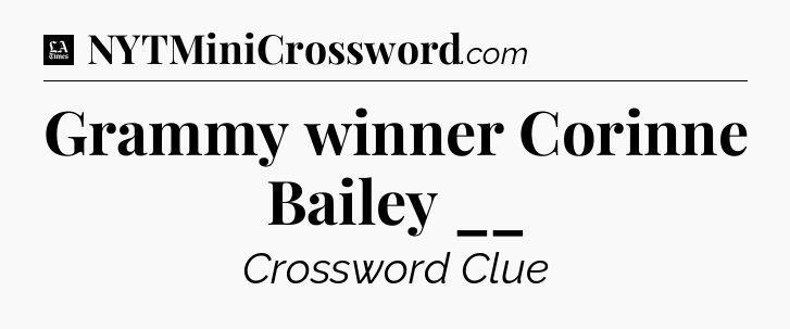 Grammy winner Corinne Bailey __ - LA Times Crossword