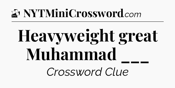 Heavyweight great Muhammad ___ - Daily Themed Mini Crossword