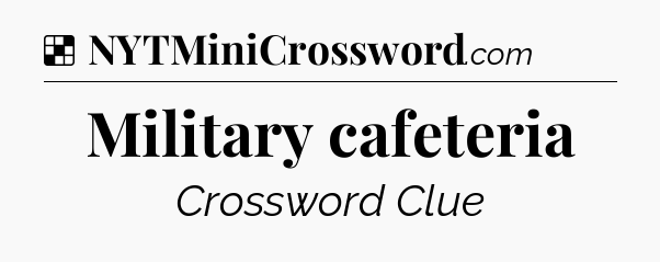 Solution: Military cafeteria - NYT Crossword