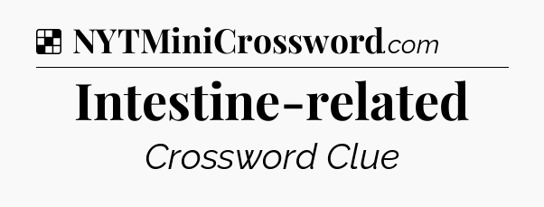 Solution: Intestine-related - NYT Crossword